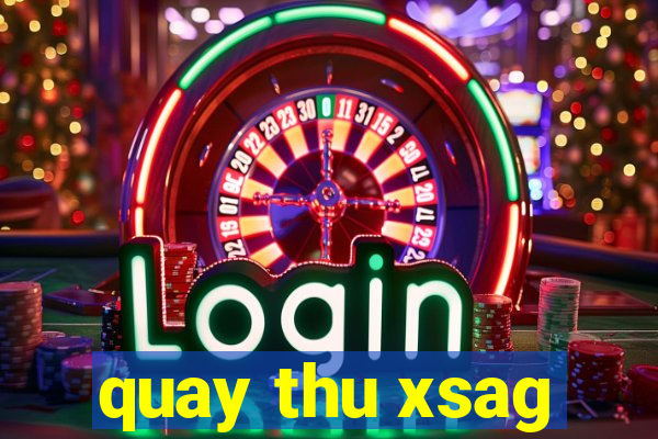 quay thu xsag