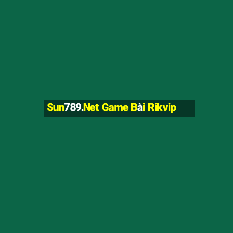 Sun789.Net Game Bài Rikvip