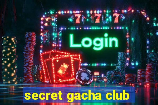 secret gacha club