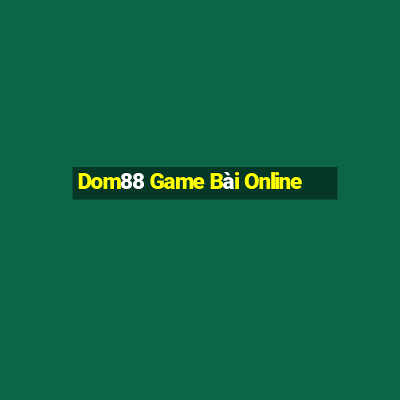 Dom88 Game Bài Online