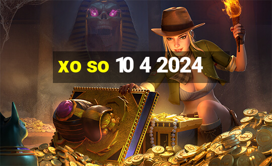 xo so 10 4 2024