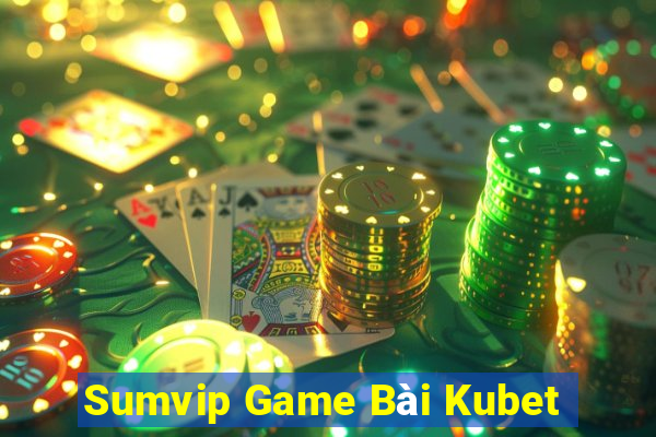 Sumvip Game Bài Kubet