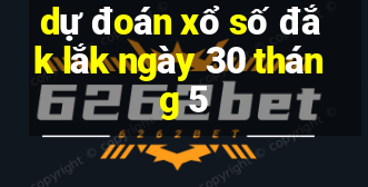 dự đoán xổ số đắk lắk ngày 30 tháng 5