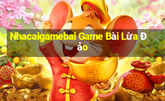 Nhacaigamebai Game Bài Lừa Đảo