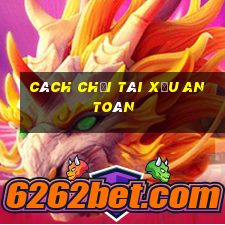 cách chơi tài xỉu an toàn