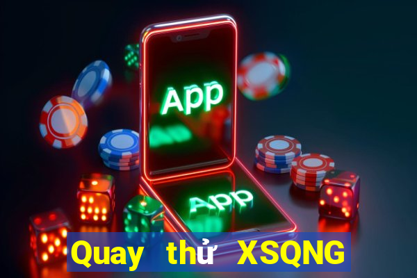 Quay thử XSQNG ngày 20