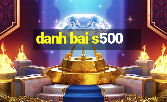 danh bai s500