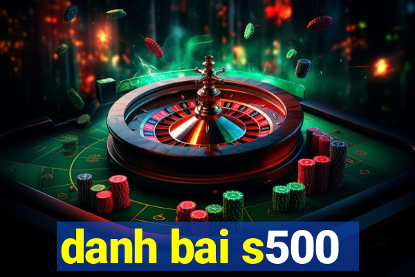 danh bai s500