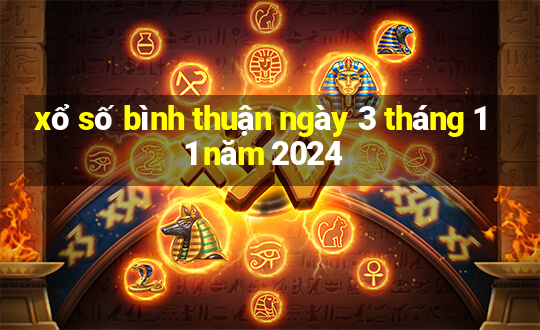 xổ số bình thuận ngày 3 tháng 11 năm 2024