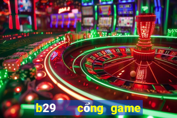 b29   cổng game quốc tế