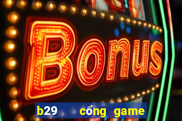 b29   cổng game quốc tế