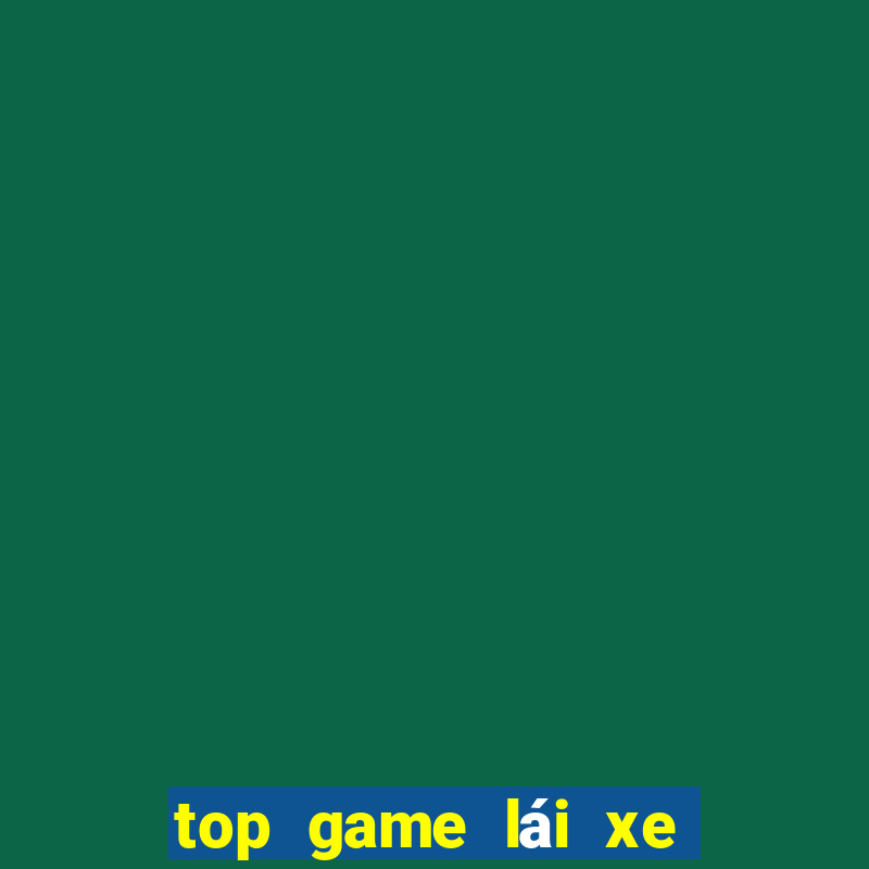 top game lái xe ô tô như thật