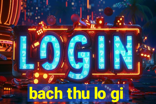 bach thu lo gi