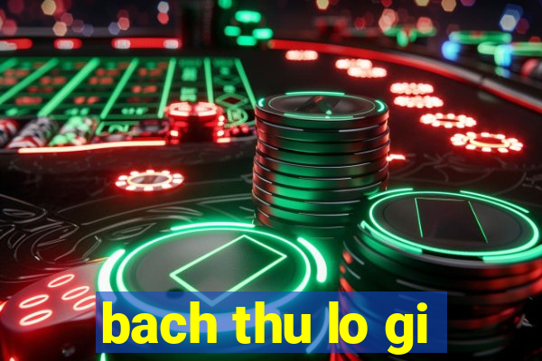 bach thu lo gi