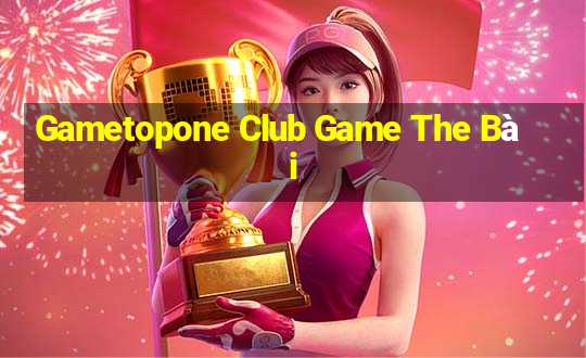 Gametopone Club Game The Bài