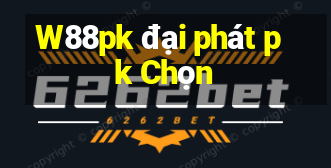 W88pk đại phát pk Chọn