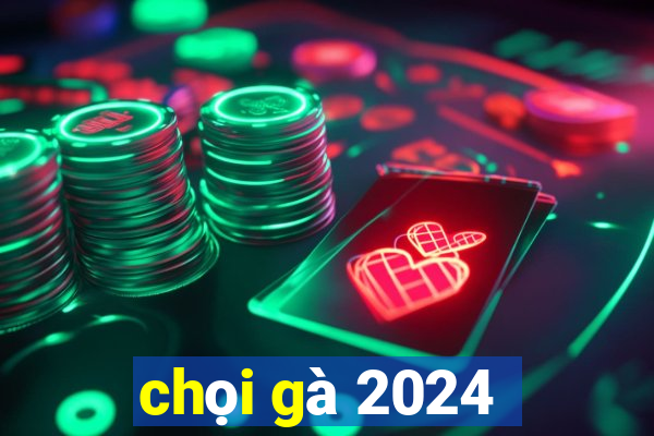 chọi gà 2024