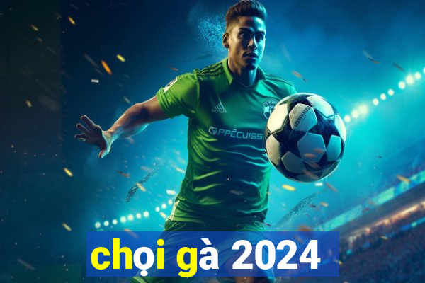 chọi gà 2024