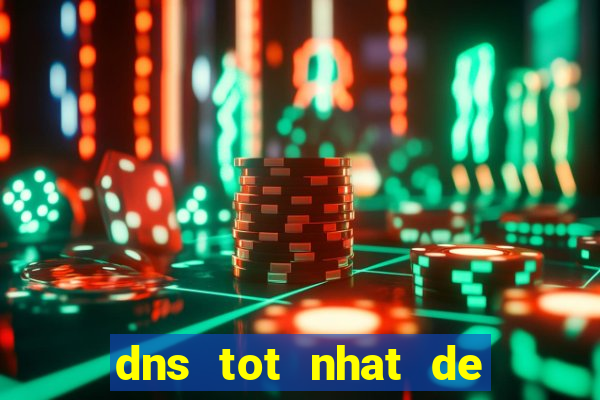 dns tot nhat de choi game