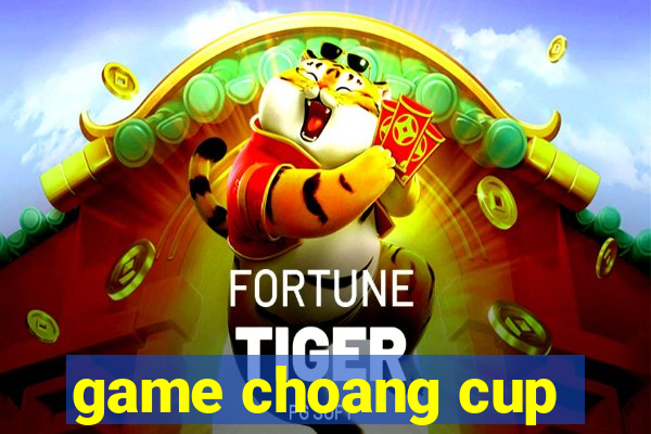 game choang cup