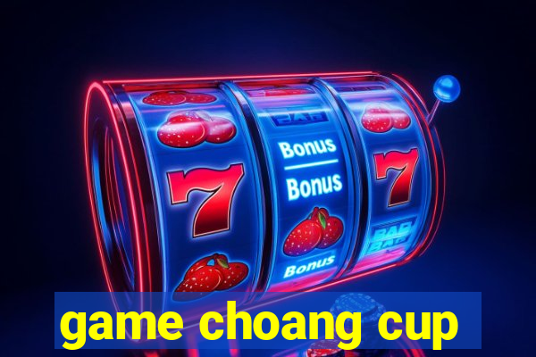 game choang cup