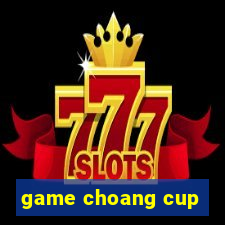 game choang cup