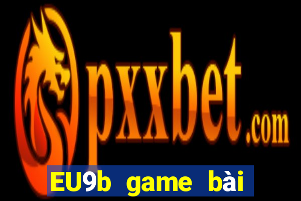 EU9b game bài phiên bản Android