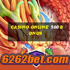 casino online 500 bonus