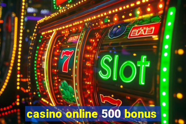 casino online 500 bonus