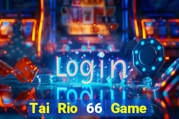 Tai Rio 66 Game Bài 2022