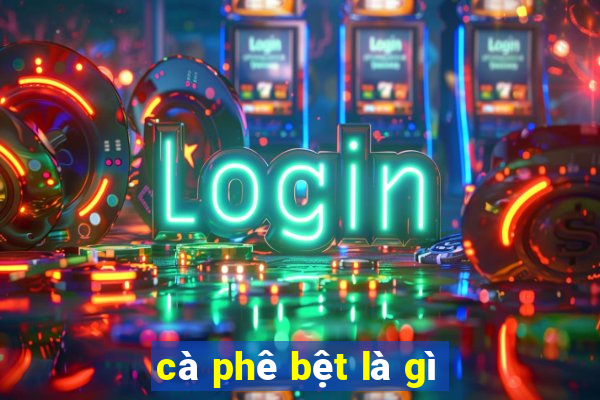 cà phê bệt là gì