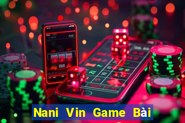 Nani Vin Game Bài Quay Hũ