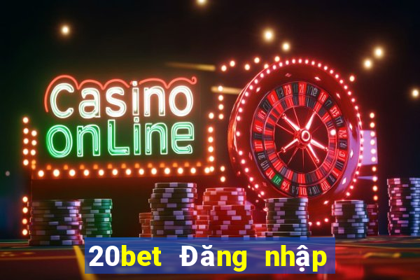 20bet Đăng nhập vào Caijian.com