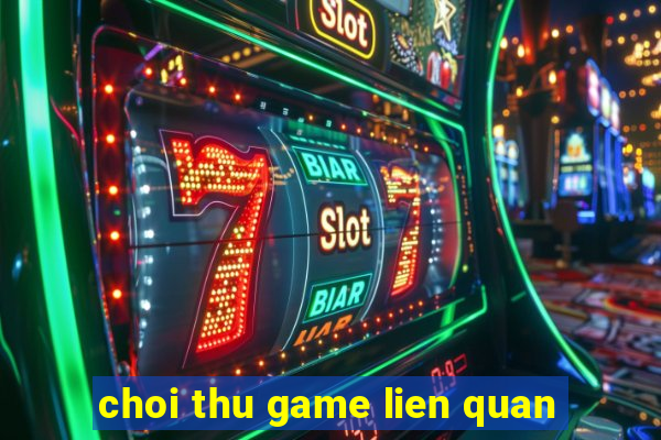 choi thu game lien quan