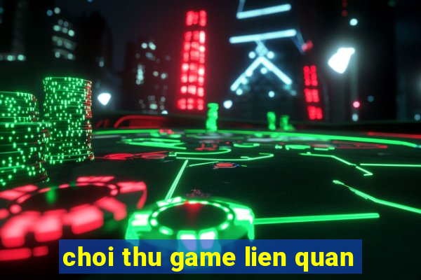 choi thu game lien quan