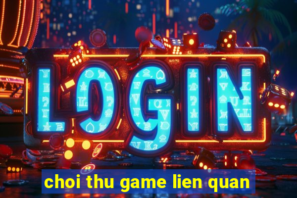 choi thu game lien quan