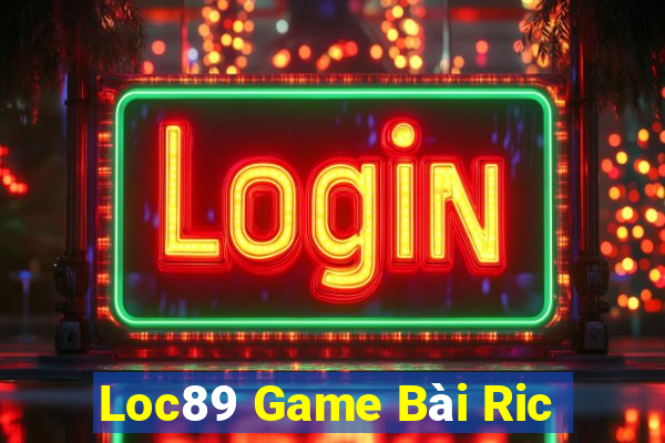 Loc89 Game Bài Ric