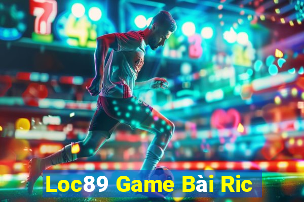 Loc89 Game Bài Ric