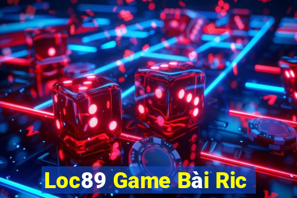 Loc89 Game Bài Ric