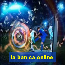 ia ban ca online