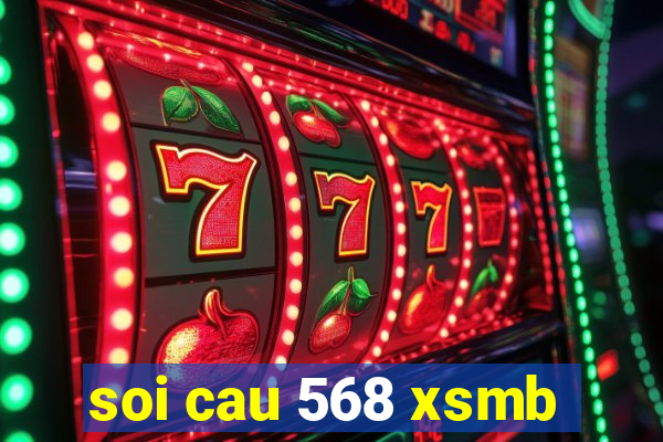 soi cau 568 xsmb