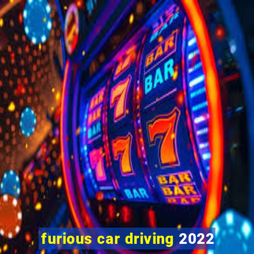 furious car driving 2022