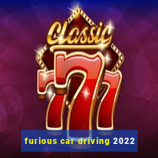 furious car driving 2022