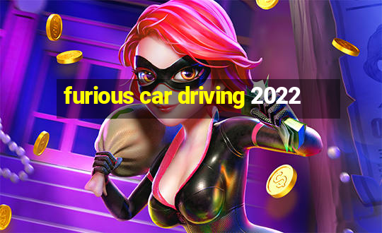 furious car driving 2022