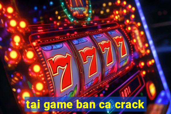 tai game ban ca crack