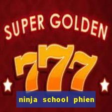 ninja school phien ban hack