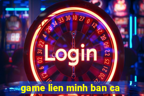 game lien minh ban ca