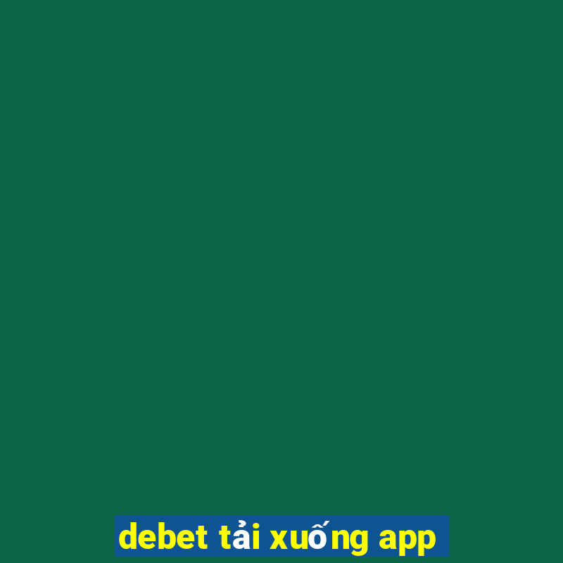 debet tải xuống app