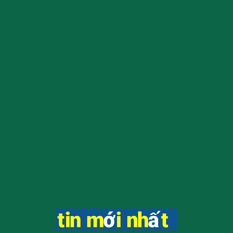 tin mới nhất