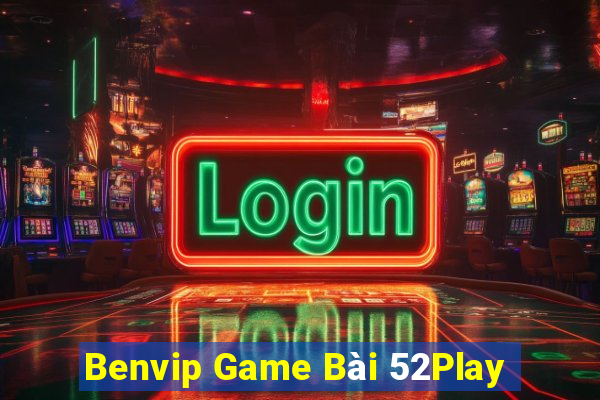 Benvip Game Bài 52Play